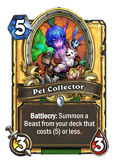 Pet Collector is a 5 mana 3/3 common hunter minion with text that reads Battlecry: Summon a beast from your deck that costs 5 or less.
