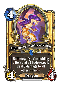 Lightmaw Netherdrake is a 4 mana 4/4 priest rare Dragon minion that reads Battlecry: If you're holding a holy and a shadow spell, deal 3 damage to all other minions.