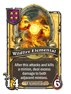 WildfireElemental golden pictured is a 14 attack and 6 health minion that reads after this attacks and kills a minion deal excess damage to both adjacent minions