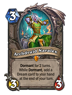 Archdruid Naralex is a 3 mana, 3 attack, 3 health, legendary neutral minion with card text that reads Dormant for 2 turns. While Dormant, add a Dream card to your hand at the end of your turn.
