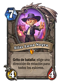 Silas Luna Negra es un esbirro 4/4 de costo de maná 7 cuyo Grito de batalla dice: Elige una dirección de rotación para todos los esbirros.