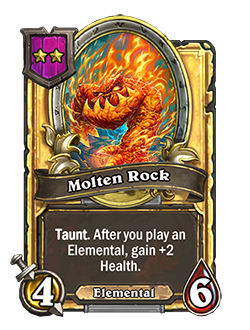 MoltenRock golden pictured is a 4 attack 6 health taunt minion that reads after you play an elemental gain +2 heath