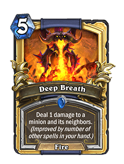 Deep Breath is a rare 5 mana fire mage spell that reads Deal 1 damage to a minion and its neighbors. (Improved by number of other spells in your hand.)