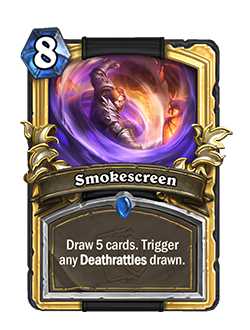 Smokescreen is an 8 mana rare rogue spell that reads Draw 5 cards. Trigger any deathrattles drawn.