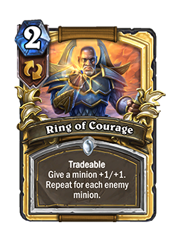 Ring of Courage is a 2 mana paladin common spell that reads Tradeable Give a minion +1/+1. Repeat for each enemy minion.