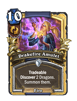 Drakefire Amulet is a 10 mana mage common spell that reads Tradeable Discover 2 Dragons. Summon them.