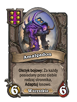 Amalgadon is a 6 attack 6 health minion with the ALL tag, Battlecry: For each different minion type you have , Adapt randomly.