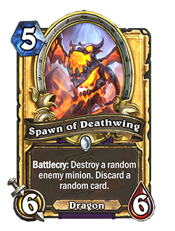 Spawn of Deathwing is a Common 5 mana 6/6 Dragon that reads Battlecry: Destroy a random enemy minion. Discard a random card.