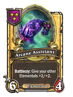 ArcaneAssistant golden pictured is a 6 attack 4 health minion with a battlecry that reads give your other elementals +2 attack and +2 Health