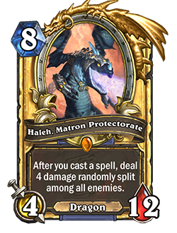Haleh, Matron Protectorate is a Legendary 8 mana 4/12 Dragon that reads After you cast a spell, deal 4 damage randomly split among all enemies.