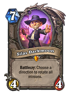 Silas Darkmoon is a 7 mana 4/4 with a Battlcry that reads Choose a direction to rotate all minions.