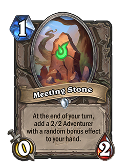 Meeting Stone is a 1 mana, 0 attack, 2 health common neutral minion that reads at the end of your turn, add a 2/2 adventurer with a random bonus effect to your hand.