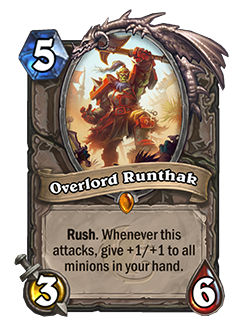 Overlord Runthak is a legendary 5 cost 3 attack 6 health legendary neutral minion that reads rush whenever this attacks give +1/+1 to all minions in your hand