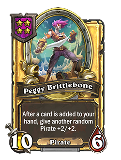 Golden Peggy Brittlebone has double stats and a card text that reads After a card is added to your hand, give another random Pirate +2/+2.