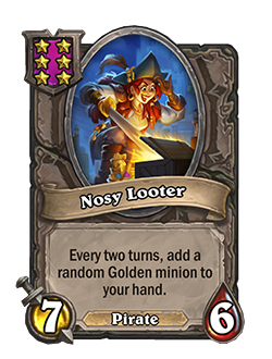 Nosy Looter is a tier 6 7 attack 6 health pirate Battlegrounds minion that reads every two turns, add a random Golden minion to your hand. 