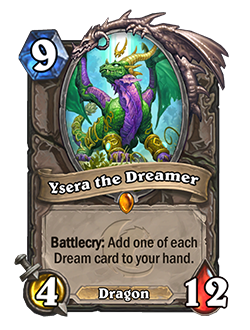 Ysera the Dreamer is a legendary 9 mana 4 attack 12 health neutral dragon minion that reads battlecry add one of each dream card to your hand