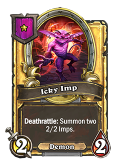Golden Icky Imp has 2 attack and 2 health with a card text that reads Deathrattle: Summon two 2/2 Imps.