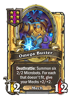 Golden OmegaBuster has double health and attack with a card text that says Deathrattle: Summon six 2/2 Microbots. For each that doesn't fit, give your Mechs +2/+2.
