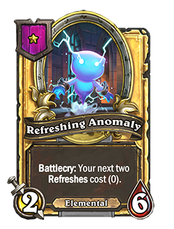 RefreshingAnomaly golden pictured has 2 attack and 6 health battlecry your next two refreshes cost 0