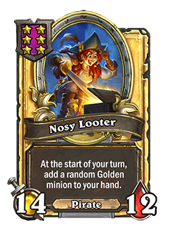 Golden Nosy Looter has double stats with a card text that reads At the start of your turn, add a random Golden minion to your hand. 