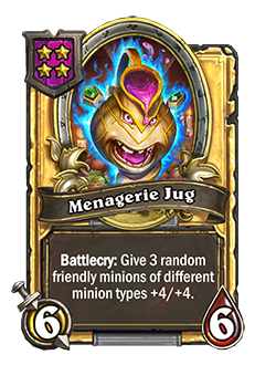 Menagerie Jug golden has 6 attack 6 health battlecry give 3 random friendly minions of different minion types +4 +4