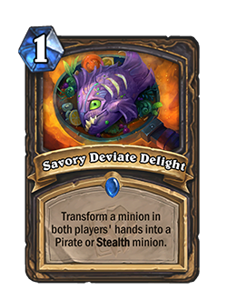 Savory Deviate Delight is a 1 mana rare rogue spell that reads Transform a minion in bother players' hands into a Pirate or Stealth minion.