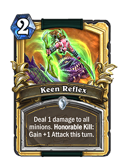 Keen Reflex is a 2 mana Demon Hunter Common spell that says Deal 1 damage to all minions. Honorable Kill: Gain +1 Attack this turn.