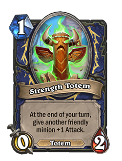 Strength Totem can be rolled from Totemic call now, it's a 1 mana 0 attack 2 health shaman totem that reads at the end of your turn give another friendly minion +1 attack