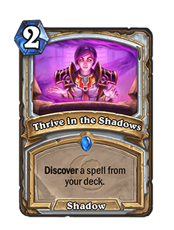 Thrive in the Shadows is a rare 2 cost shadow school priest spell that reads discover a spell from your deck