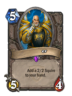 Card name now reads "er". Card text now reads: "Add a 2/2 Squire to your hand."