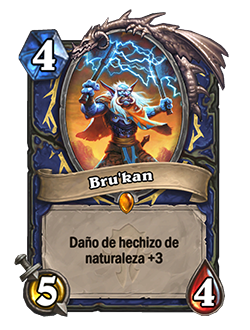Bru'kan is a 4 mana 5/4, with Nature Spell Damage +3.