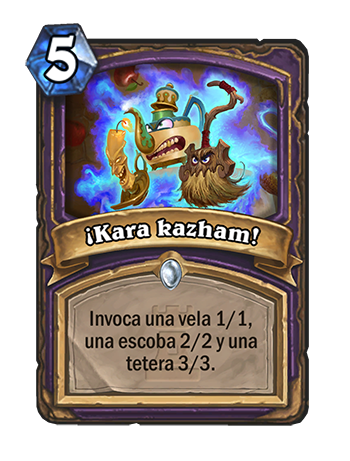 ¡Kara Kazham! - Hechizo: 5, Invoca a una vela 1/1, una escoba 2/2 y una tetera 3/3.