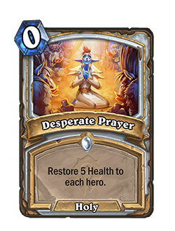 Desperate Prayer is a 0 mana common priest holy spell that reads restore 5 health to each hero.