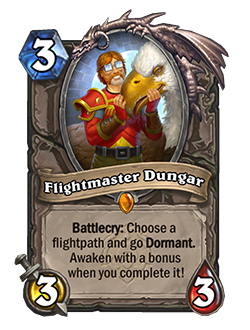 Flightmaster Dungar is a 3 mana 3 attack 3 health legendary neutral minion that reads battlecry choose a flightpath and go dormant. Awaken with a bonus when you complete it!