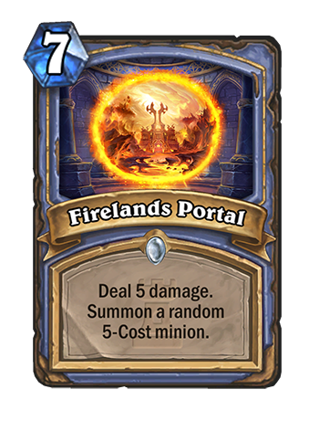 Firelands Portal - Spell: 7 mana, Deal 5 damage. Summon a random 5-Cost minion.