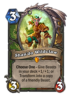 Shan'do Wildclaw is a Hunter + Druid card that cost 3 mana has 3 attack and 3 health text reads Choose one give beats in your deck +1 +1 or transform into a copy of a friendly beast in your hand