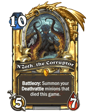 N'Zoth, the Corrupter - 10 mana - 5 attack - 7 health - Battlecry: Summon your Deathrattle minions that died this game.