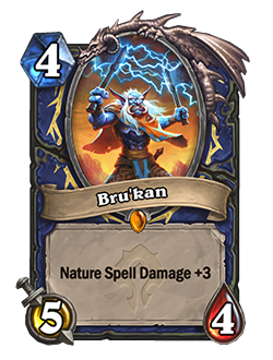 Bru'kan is a 4 mana 5/4, with Nature Spell Damage +3.