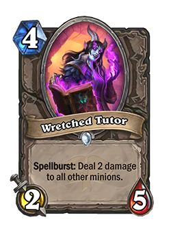 wretched tutor is a 4 cost 2 attack 5 health neutral minion that reads spellburst deal 2 damage to all other minions