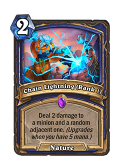 Chain ligtning is a ranked nature spell with card text that reads (at rank 1) Deal 2 damage to a minion and a random adjacent one. (upgrades at 5 mana)